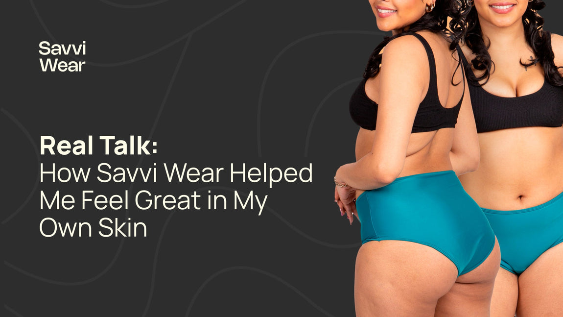 Real Talk: How Savvi Wear Helped Me Feel Great in My Own Skin
